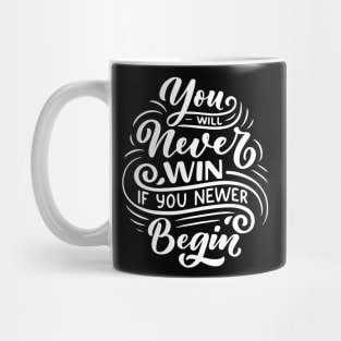 You will never win if you newer begin Mug